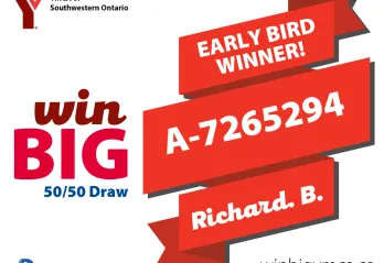 YMCA Win Big 50/50 Draw. Early Bird Winner! A-7265294 Richard B.