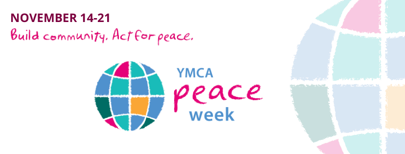 November 14-21. Build community. Act for peace. YMCA Peace Week.