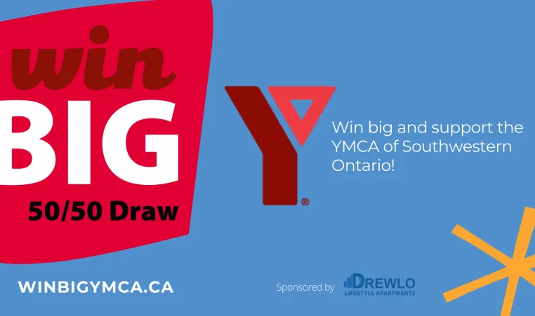 Win Big 50/50 draw. Win big and support the YMCA of Southwestern Ontario!