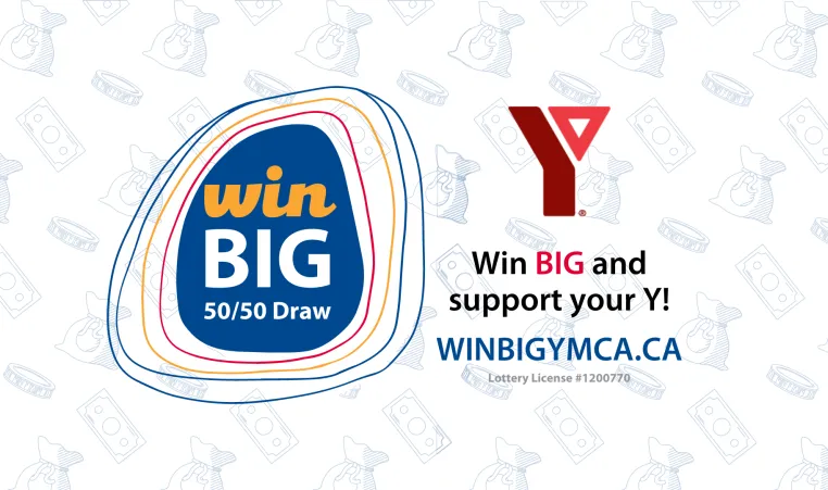 Win Big 50/50 Draw. Win BIG and support your Y! Winbigymca.ca Lottery License #1200770